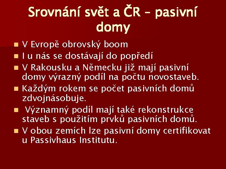 Srovnání svět a ČR – pasivní domy n n n V Evropě obrovský boom