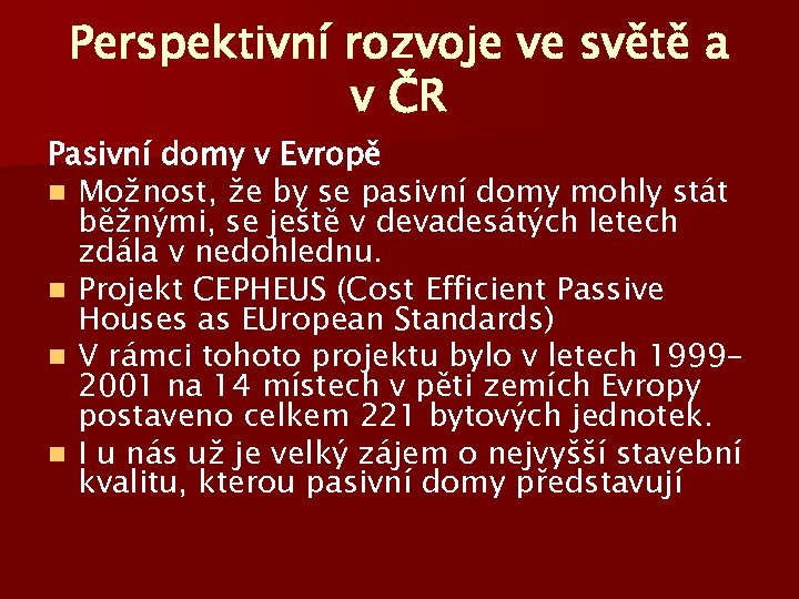 Perspektivní rozvoje ve světě a v ČR Pasivní domy v Evropě n Možnost, že