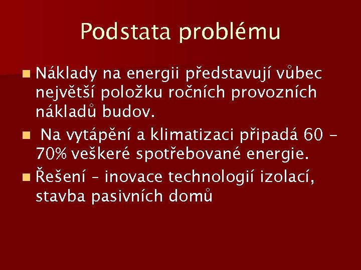 Podstata problému n Náklady na energii představují vůbec největší položku ročních provozních nákladů budov.