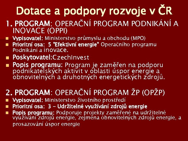 Dotace a podpory rozvoje v ČR 1. PROGRAM: OPERAČNÍ PROGRAM PODNIKÁNÍ A INOVACE (OPPI)