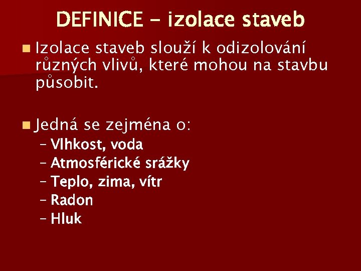 DEFINICE - izolace staveb n Izolace staveb slouží k odizolování různých vlivů, které mohou