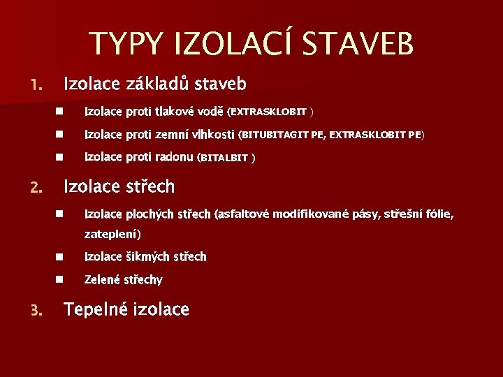 TYPY IZOLACÍ STAVEB 1. Izolace základů staveb n n Izolace proti zemní vlhkosti (BITUBITAGIT
