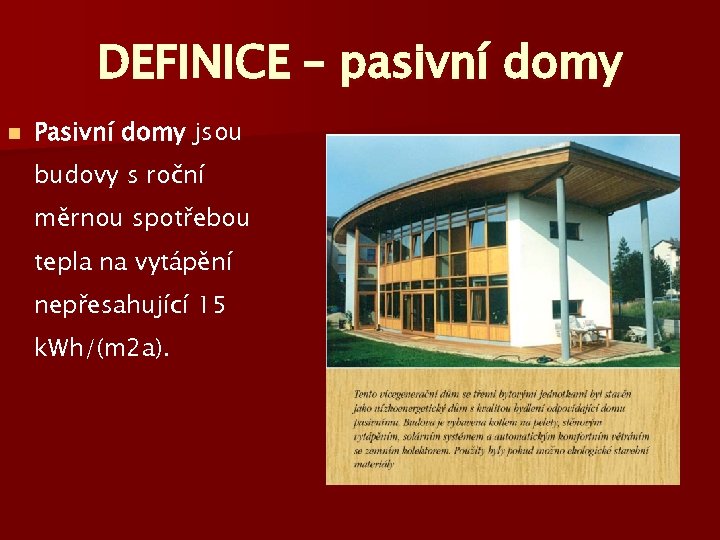 DEFINICE – pasivní domy n Pasivní domy jsou budovy s roční měrnou spotřebou tepla