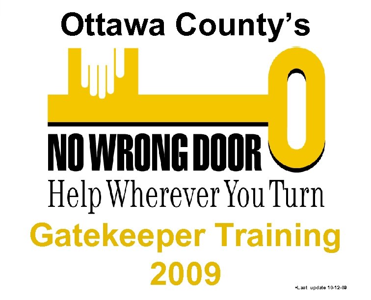 Ottawa County’s Gatekeeper Training 2009 • Last update 10 -12 -09 