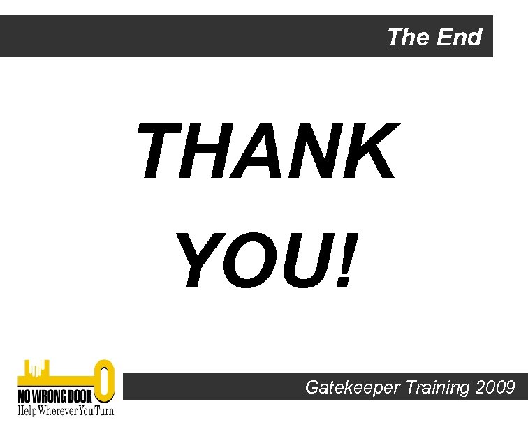 The End THANK YOU! Gatekeeper Training 2009 