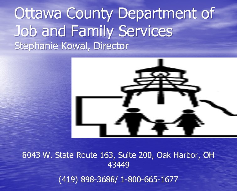 Ottawa County Department of Job and Family Services Stephanie Kowal, Director 8043 W. State