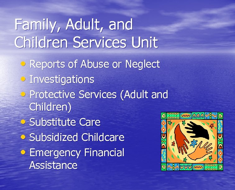 Family, Adult, and Children Services Unit • Reports of Abuse or Neglect • Investigations