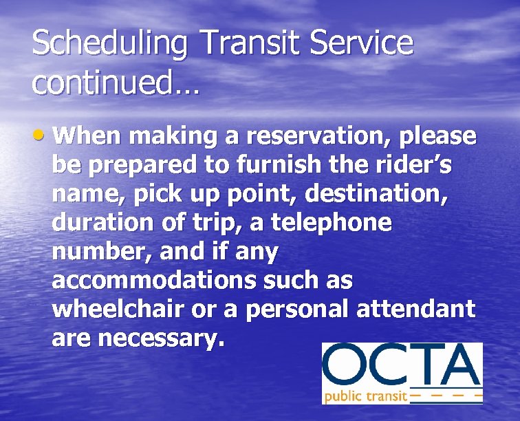 Scheduling Transit Service continued… • When making a reservation, please be prepared to furnish