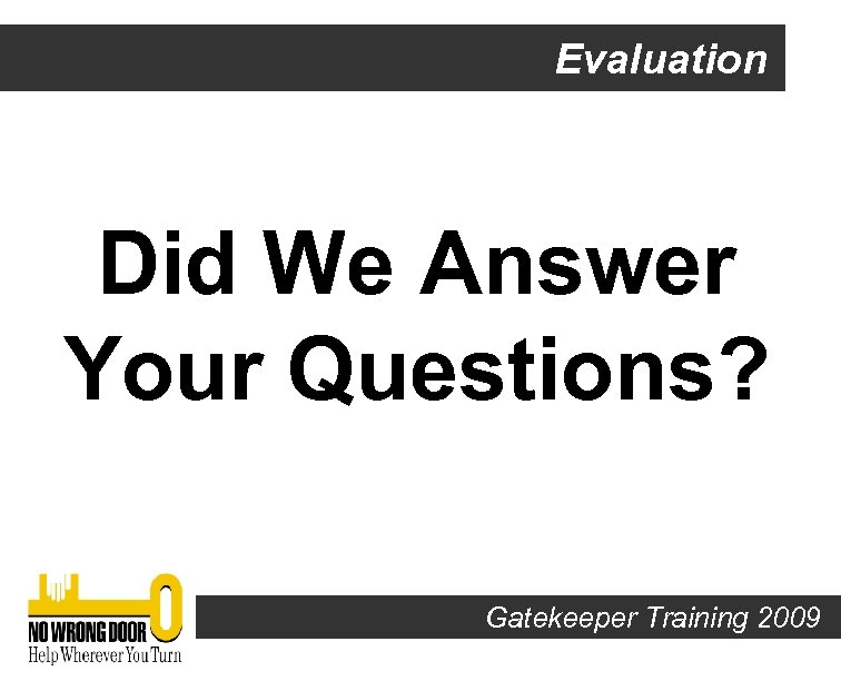 Evaluation Did We Answer Your Questions? Gatekeeper Training 2009 