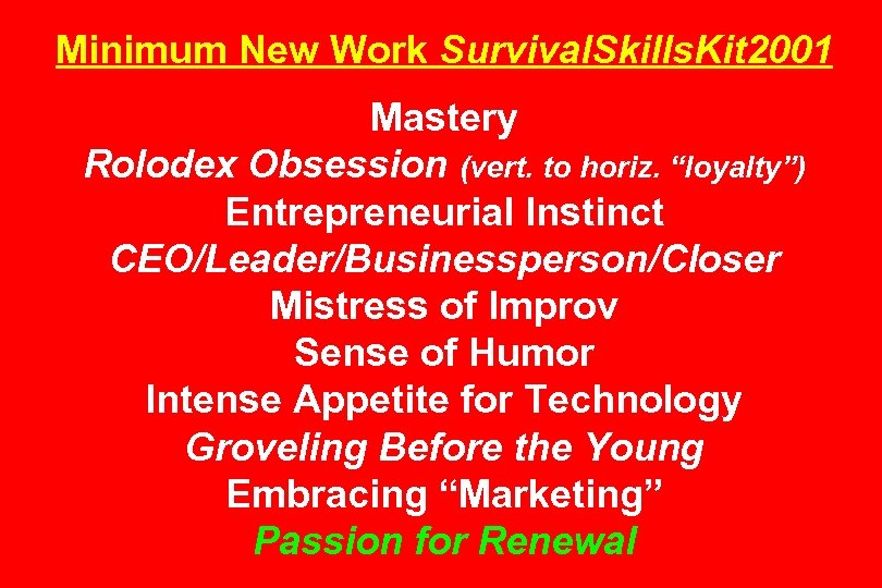 Minimum New Work Survival. Skills. Kit 2001 Mastery Rolodex Obsession (vert. to horiz. “loyalty”)