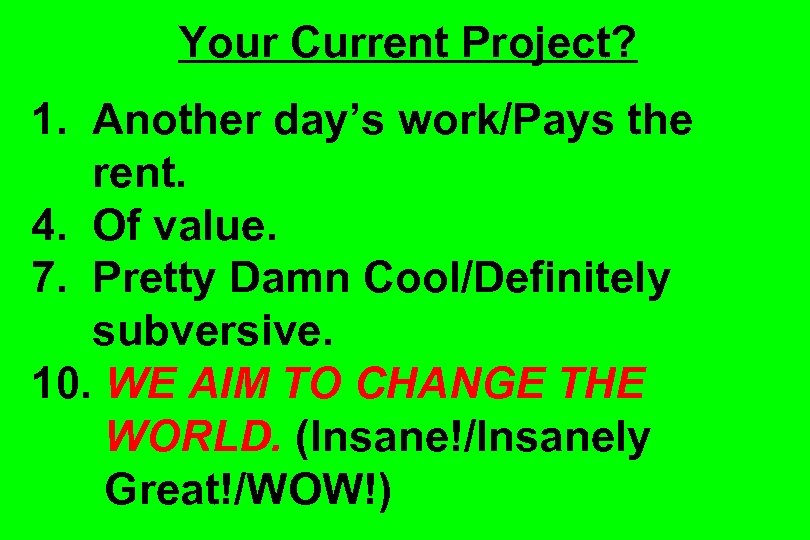 Your Current Project? 1. Another day’s work/Pays the rent. 4. Of value. 7. Pretty