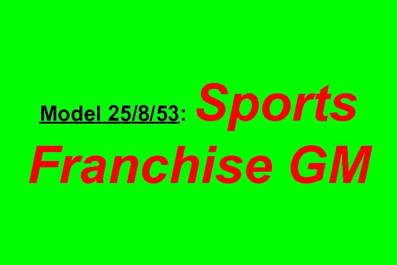 Sports Franchise GM Model 25/8/53: 
