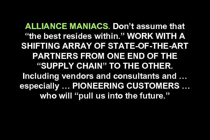 ALLIANCE MANIACS. Don’t assume that “the best resides within. ” WORK WITH A SHIFTING