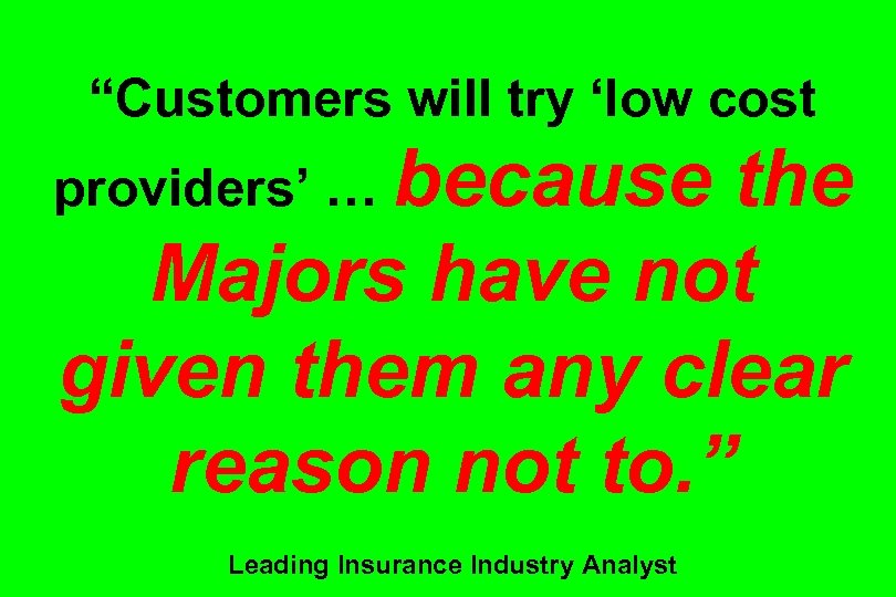 “Customers will try ‘low cost providers’ … because the Majors have not given them