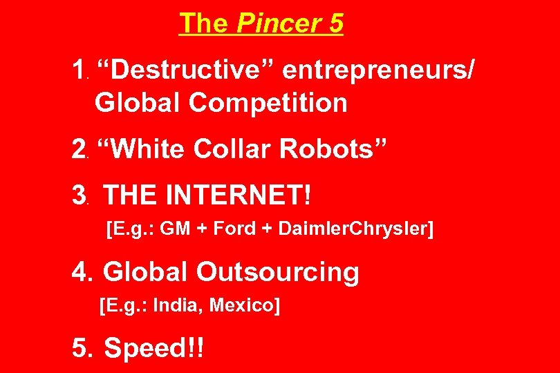 The Pincer 5 1 “Destructive” entrepreneurs/ Global Competition. 2 “White Collar Robots”. 3 THE