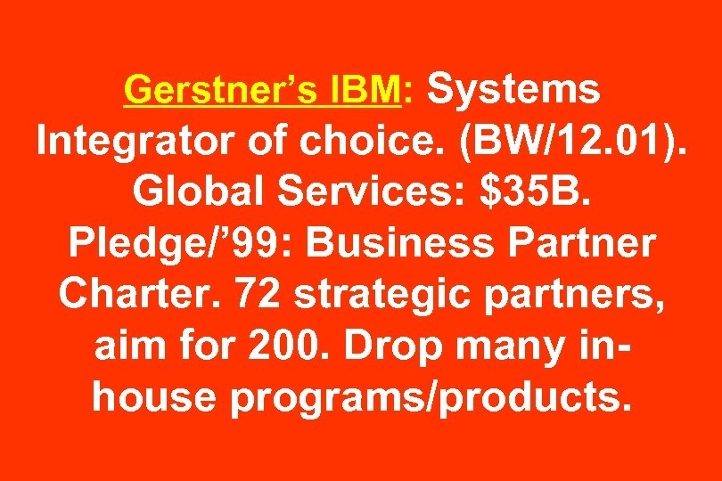 Gerstner’s IBM: Systems Integrator of choice. (BW/12. 01). Global Services: $35 B. Pledge/’ 99:
