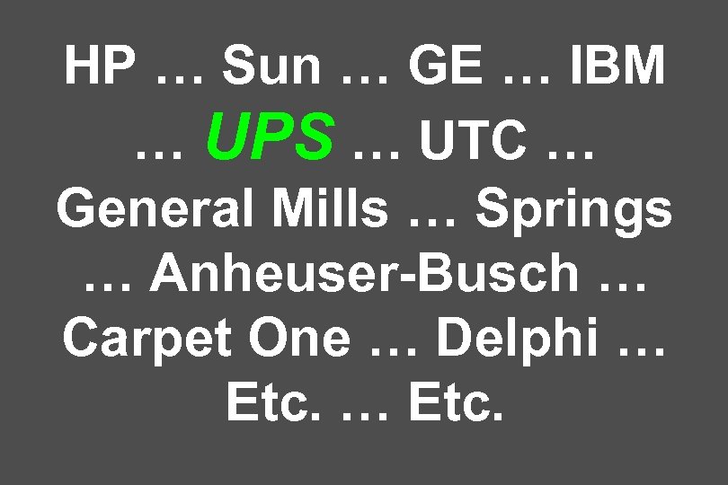 HP … Sun … GE … IBM … UPS … UTC … General Mills