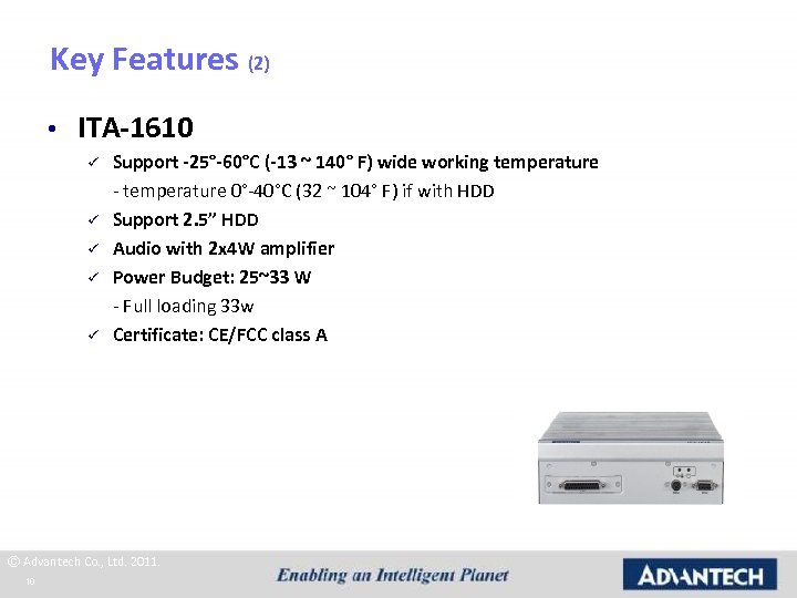 Key Features (2) • ITA-1610 ü ü ü Support -25°-60°C (-13 ~ 140° F)