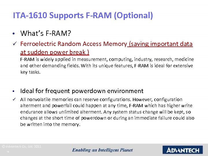 ITA-1610 Supports F-RAM (Optional) • What’s F-RAM? ü Ferroelectric Random Access Memory (saving important