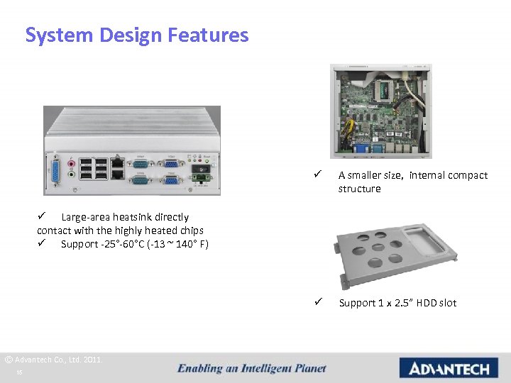 System Design Features ü A smaller size, internal compact structure ü Support 1 x