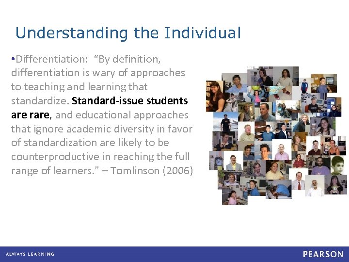 Understanding the Individual • Differentiation: “By definition, differentiation is wary of approaches to teaching