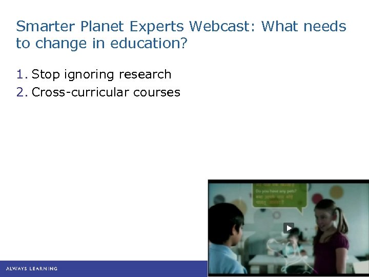Smarter Planet Experts Webcast: What needs to change in education? 1. Stop ignoring research