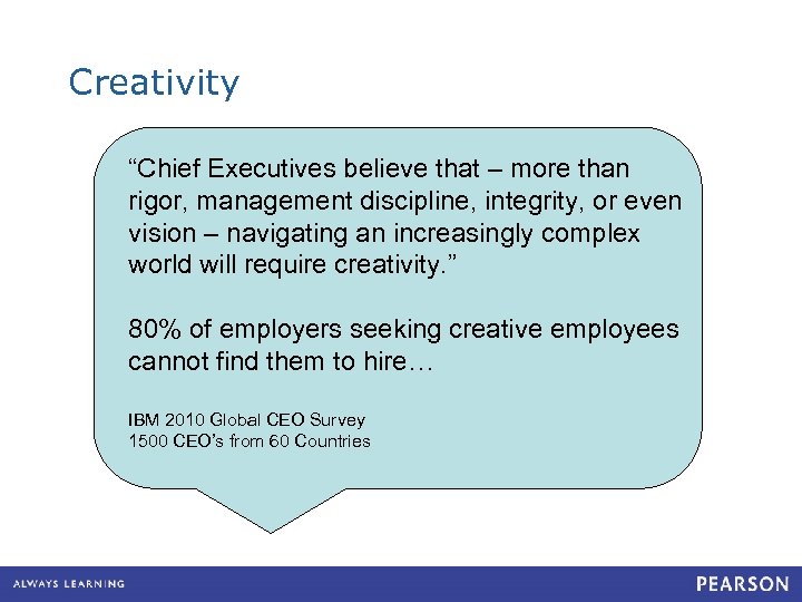 Creativity “Chief Executives believe that – more than rigor, management discipline, integrity, or even
