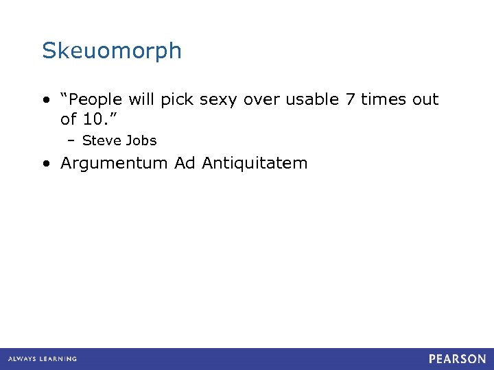 Skeuomorph • “People will pick sexy over usable 7 times out of 10. ”