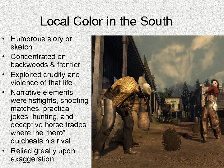 Local Color in the South • Humorous story or sketch • Concentrated on backwoods