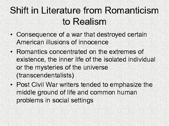Shift in Literature from Romanticism to Realism • Consequence of a war that destroyed