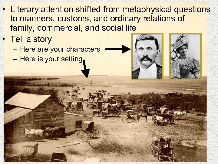  • Literary attention shifted from metaphysical questions to manners, customs, and ordinary relations