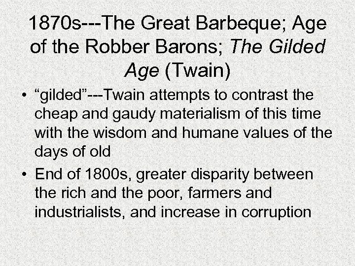 1870 s---The Great Barbeque; Age of the Robber Barons; The Gilded Age (Twain) •