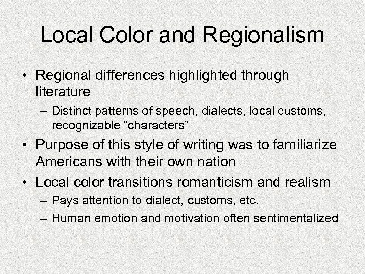 Local Color and Regionalism • Regional differences highlighted through literature – Distinct patterns of