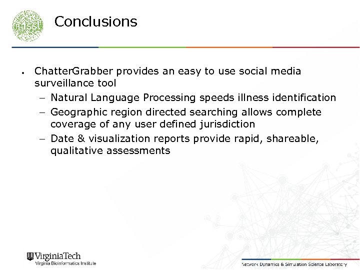 Conclusions ● Chatter. Grabber provides an easy to use social media surveillance tool –