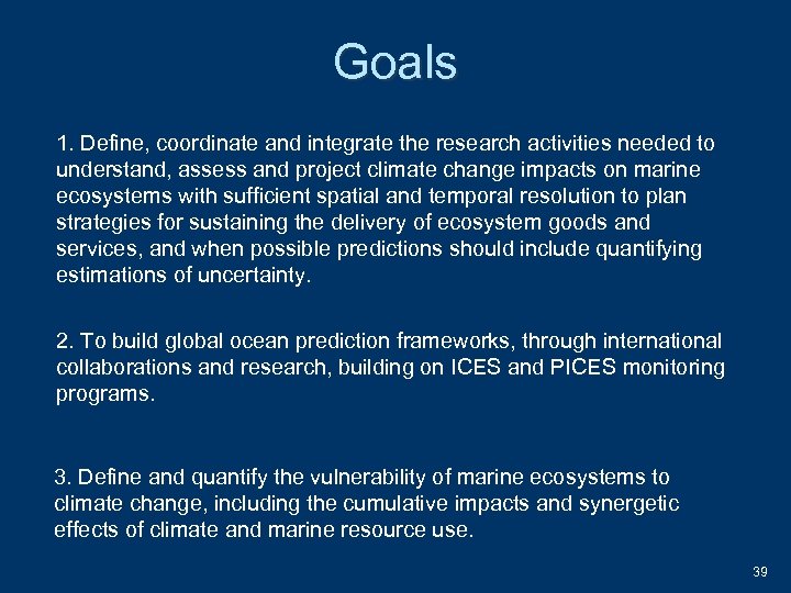 Goals 1. Define, coordinate and integrate the research activities needed to understand, assess and