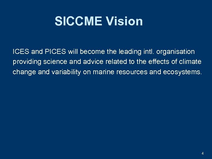 SICCME Vision ICES and PICES will become the leading intl. organisation providing science and