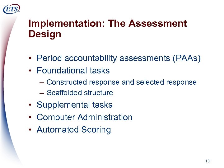Implementation: The Assessment Design • Period accountability assessments (PAAs) • Foundational tasks – Constructed