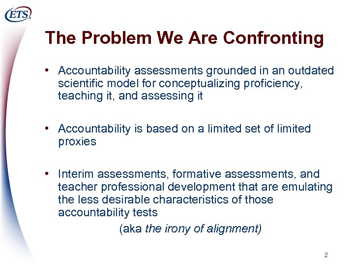The Problem We Are Confronting • Accountability assessments grounded in an outdated scientific model