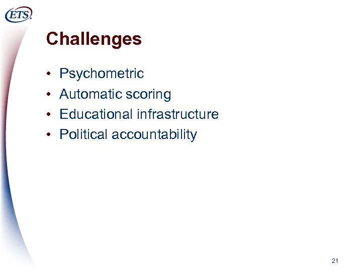 Challenges • • Psychometric Automatic scoring Educational infrastructure Political accountability 21 