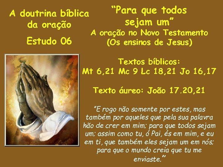 A doutrina bíblica da oração Estudo 06 “Para que todos sejam um” A oração