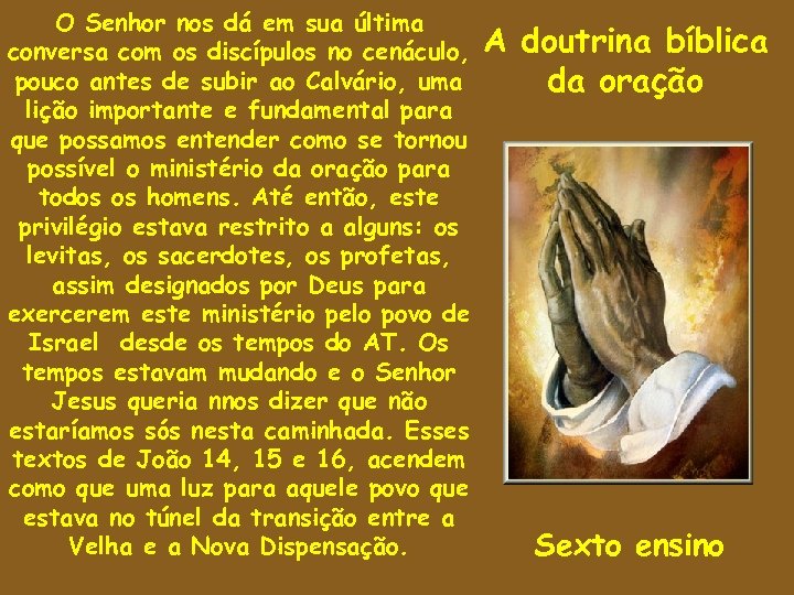 O Senhor nos dá em sua última conversa com os discípulos no cenáculo, pouco