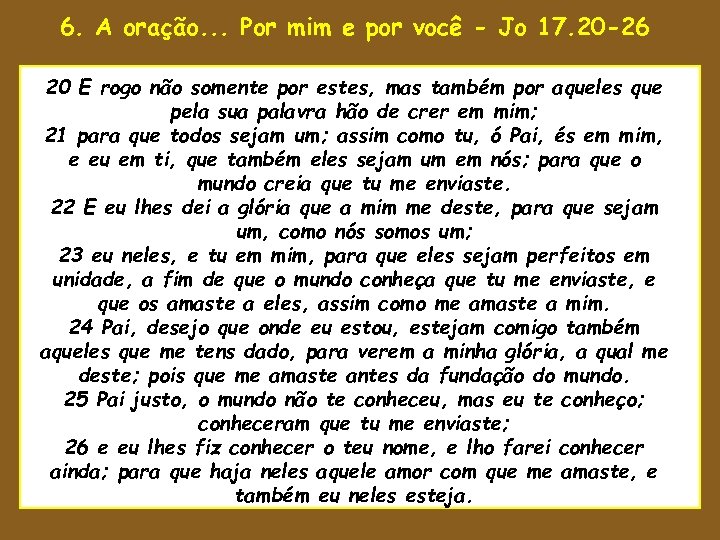 6. A oração. . . Por mim e por você - Jo 17. 20