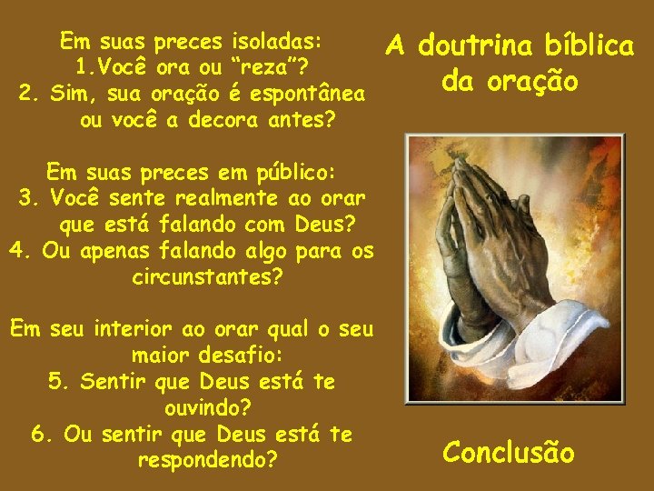 Em suas preces isoladas: 1. Você ora ou “reza”? 2. Sim, sua oração é