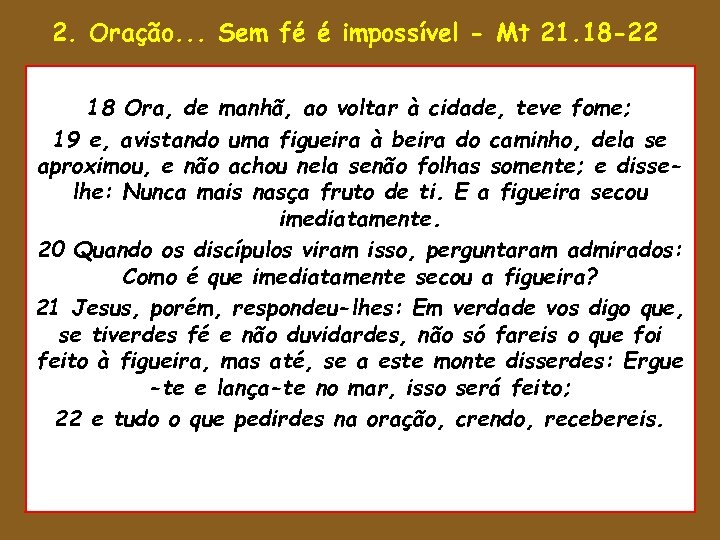 2. Oração. . . Sem fé é impossível - Mt 21. 18 -22 •