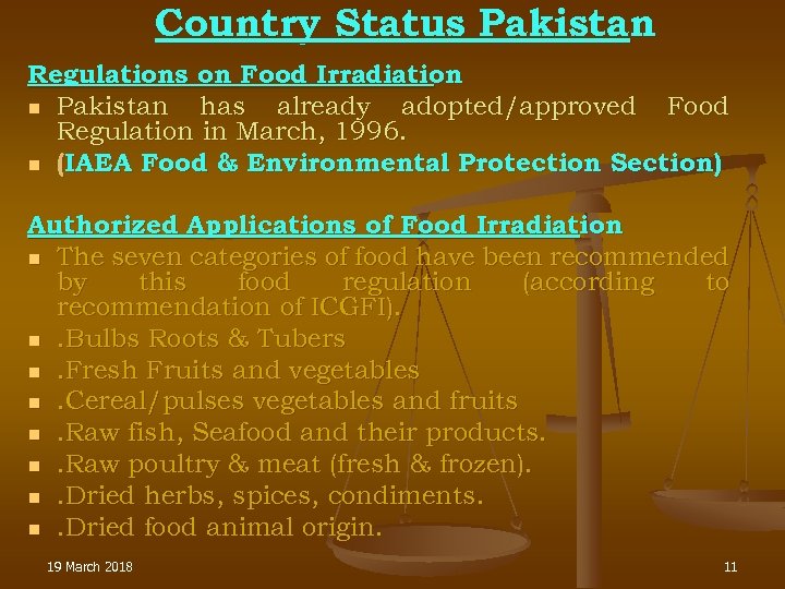 Country Status Pakistan Regulations on Food Irradiation n Pakistan has already adopted/approved Food Regulation