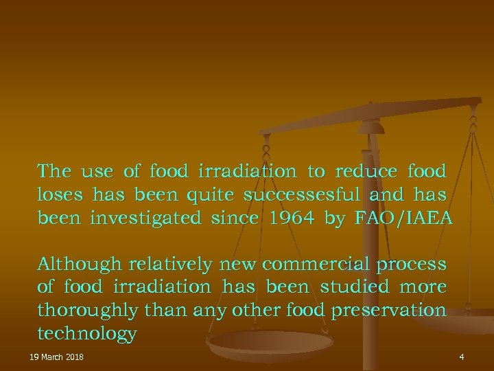 The use of food irradiation to reduce food loses has been quite successesful and