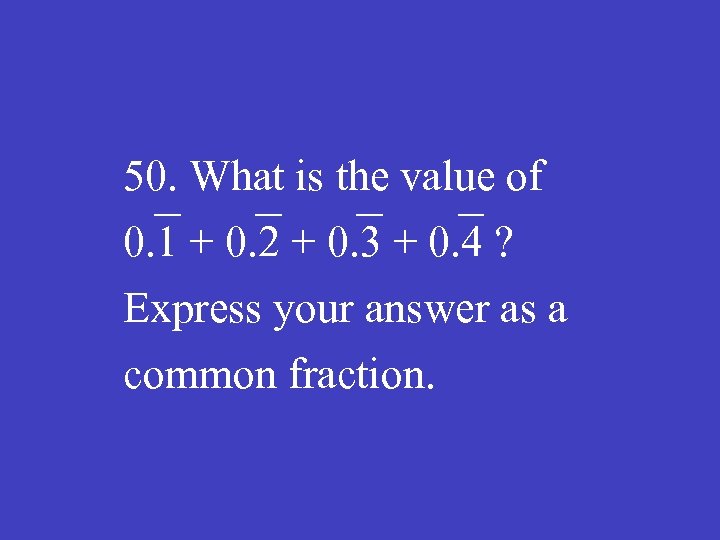 50. What is the value of 0. 1 + 0. 2 + 0. 3