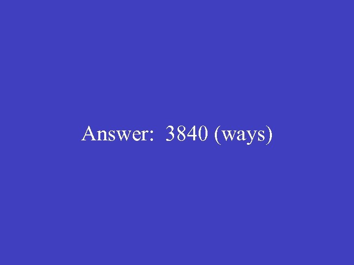 Answer: 3840 (ways) 