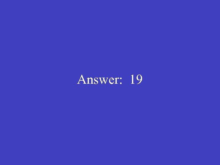 Answer: 19 