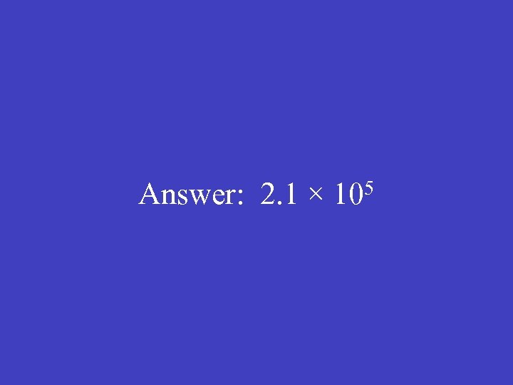 Answer: 2. 1 × 105 
